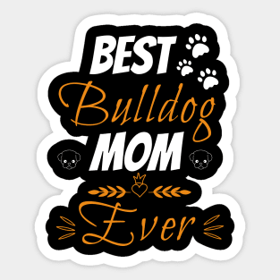 Best bulldog mom ever Sticker